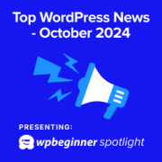 WPBeginner Spotlight 05: WordPress Drama, New Features + Major Plugin Updates